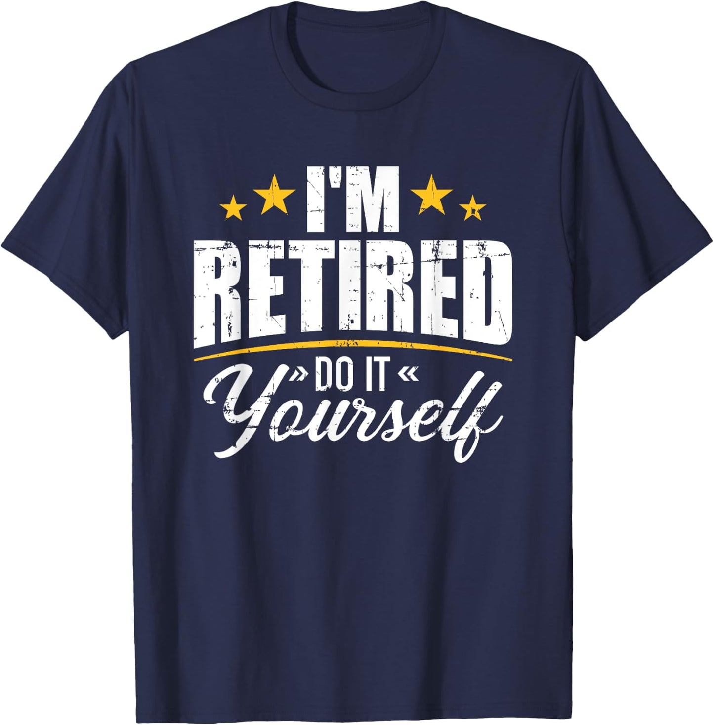 I'm retired do it yourself T-Shirt - T-Shirt | Navy