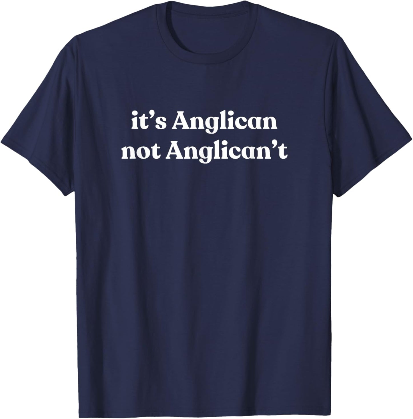 It's Anglican Not Anglican't Jesus Episcopalian Men Women T-Shirt - T-Shirt | Navy