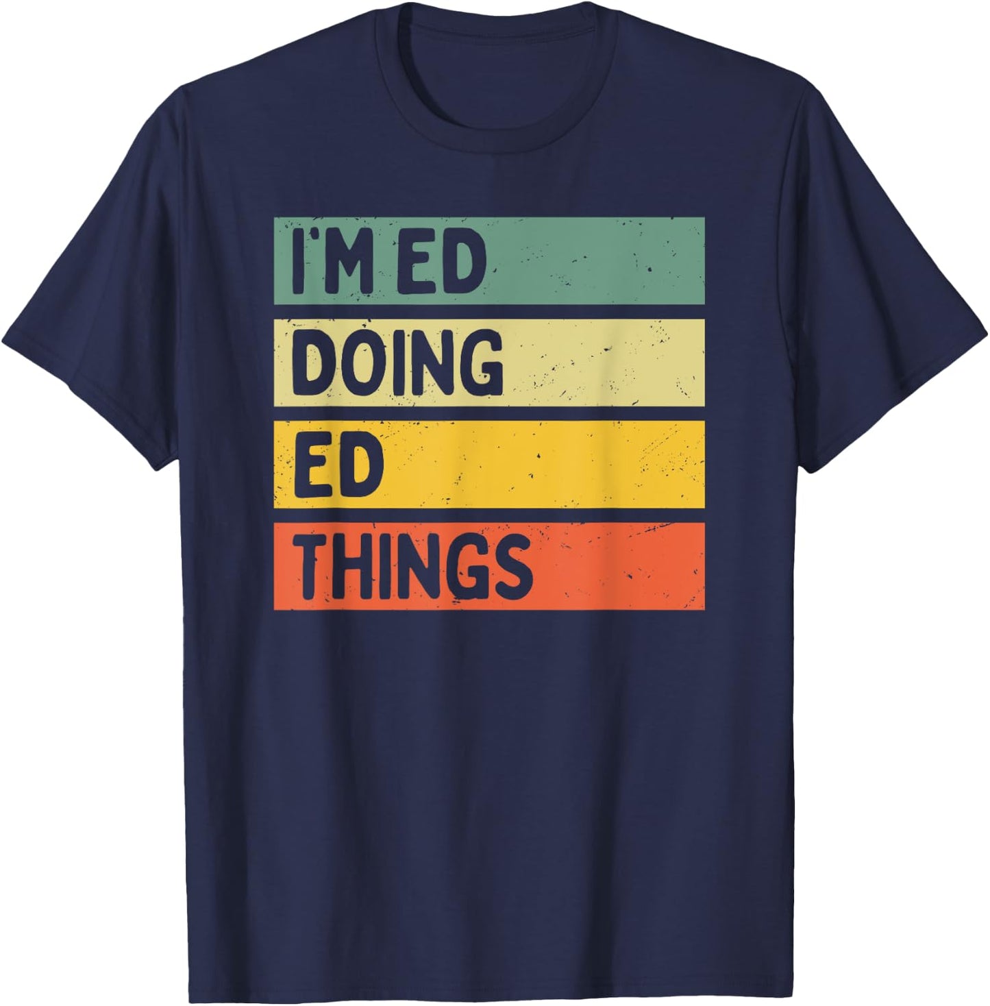I'm Ed Doing Ed Things Funny Personalized Quote T-Shirt - T-Shirt | Navy