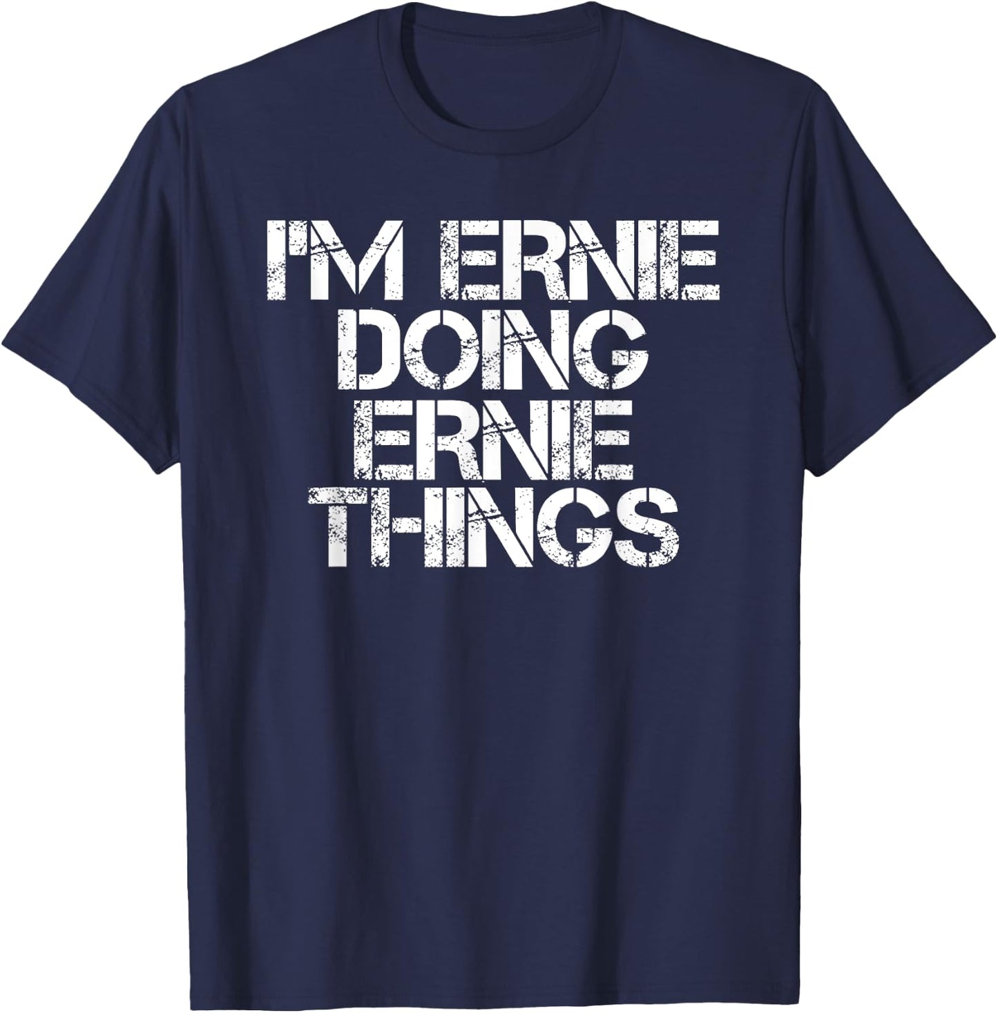 I'M ERNIE DOING ERNIE THINGS Funny Birthday Name Gift T-Shirt - T-Shirt | Navy