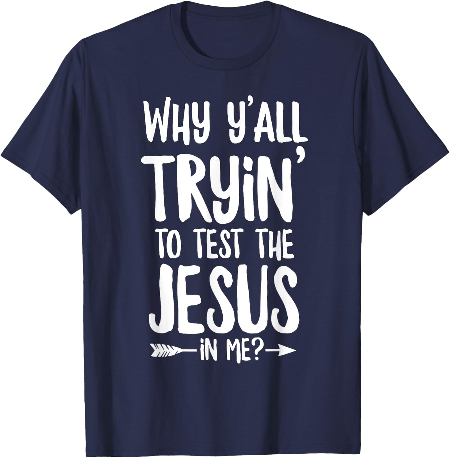 Why Y'all Trying To Test The Jesus In Me? T-Shirt - T-Shirt | Navy