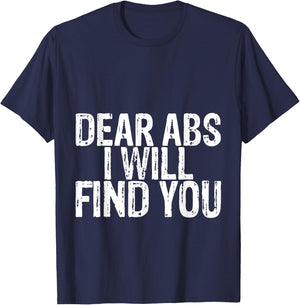 Dear Abs I Will Find You T-Shirt - T-Shirt | Navy