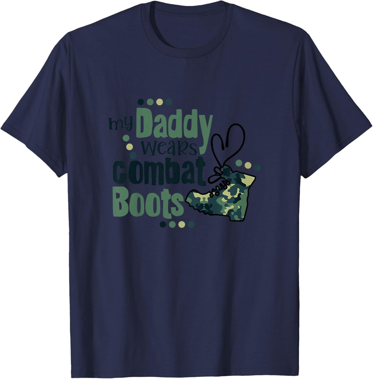My Daddy Wears Combat Boots Military Son Army Daughter Gift T-Shirt - T-Shirt | Navy