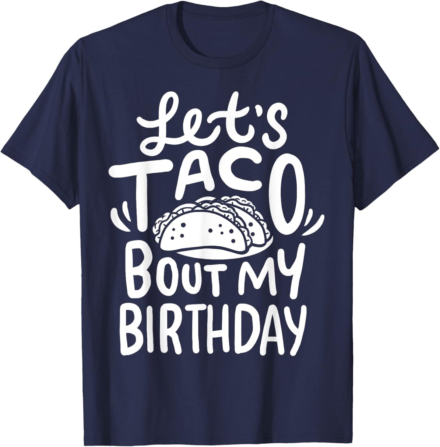 Let's Taco Bout My Birthday T-Shirt - T-Shirt | Navy