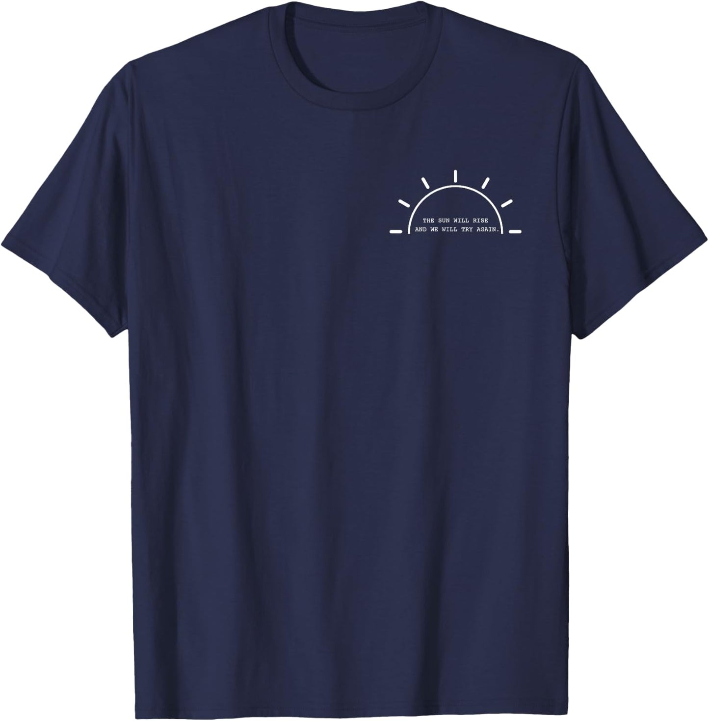 The Sun Will Rise And We Will Try Again Mental Health T-Shirt - T-Shirt | Navy
