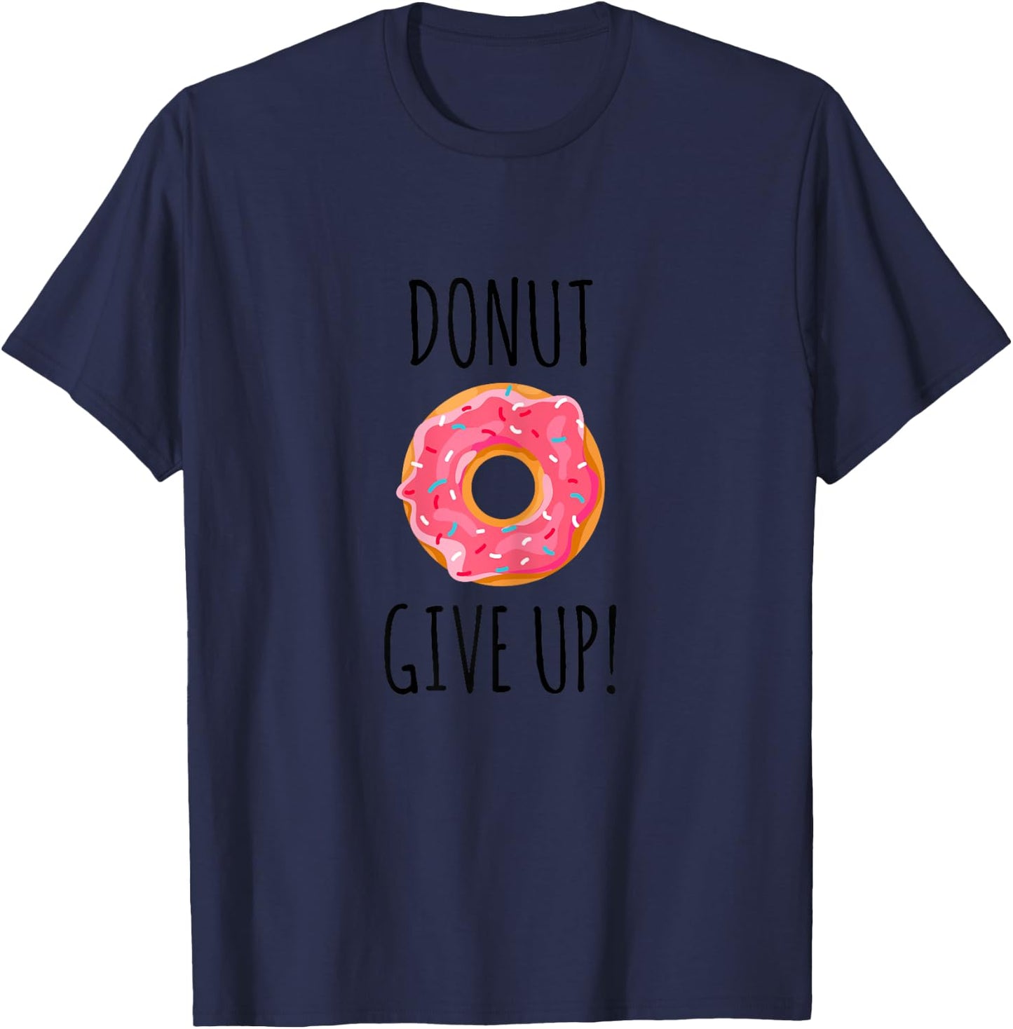 Funny Fitness Gift Donut Give Up Gym Workout T-Shirt - T-Shirt | Navy