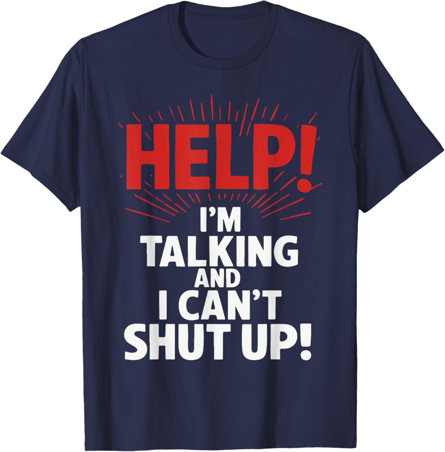 Help I'm Talking And I Can't Shut Up T-Shirt - T-Shirt | Navy