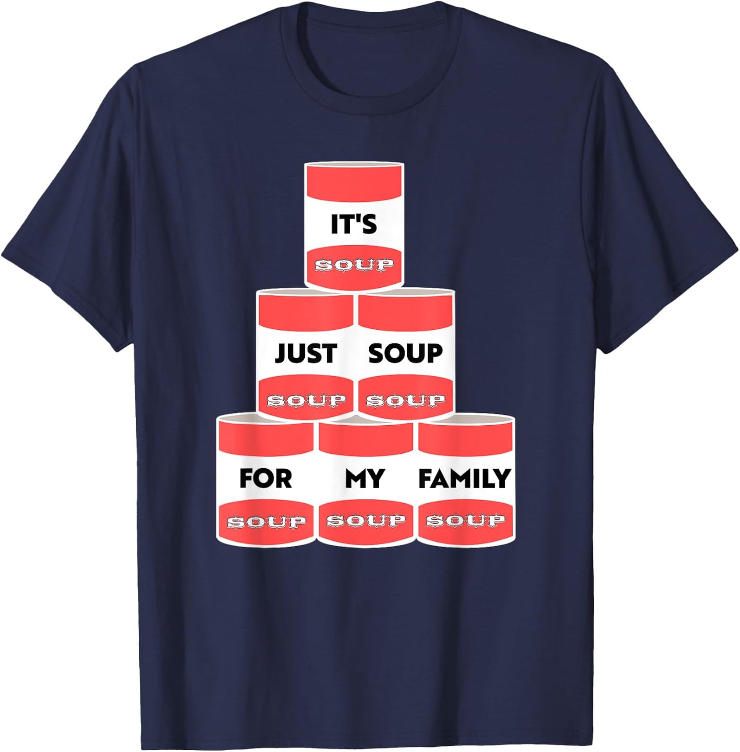 It's Just Soup For My Family Trump Protester Cans T-Shirt - T-Shirt | Navy
