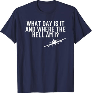 What Day Is It Where The Hell Flight Attendant Pilot Gift T-Shirt - T-Shirt | Navy