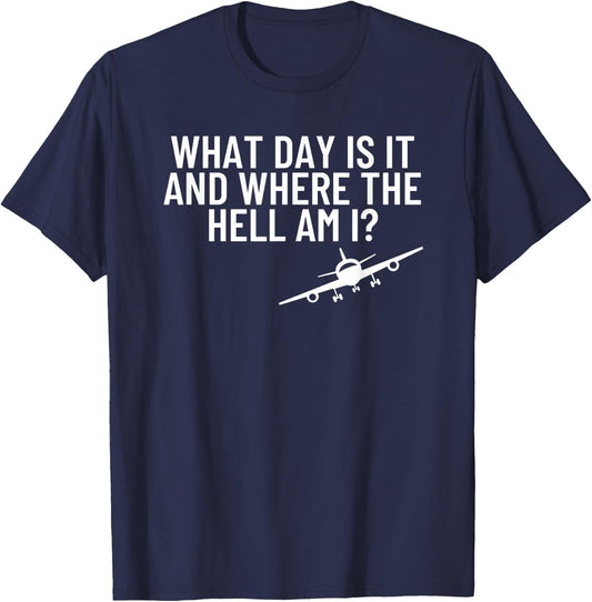 What Day Is It Where The Hell Flight Attendant Pilot Gift T-Shirt - T-Shirt | Navy