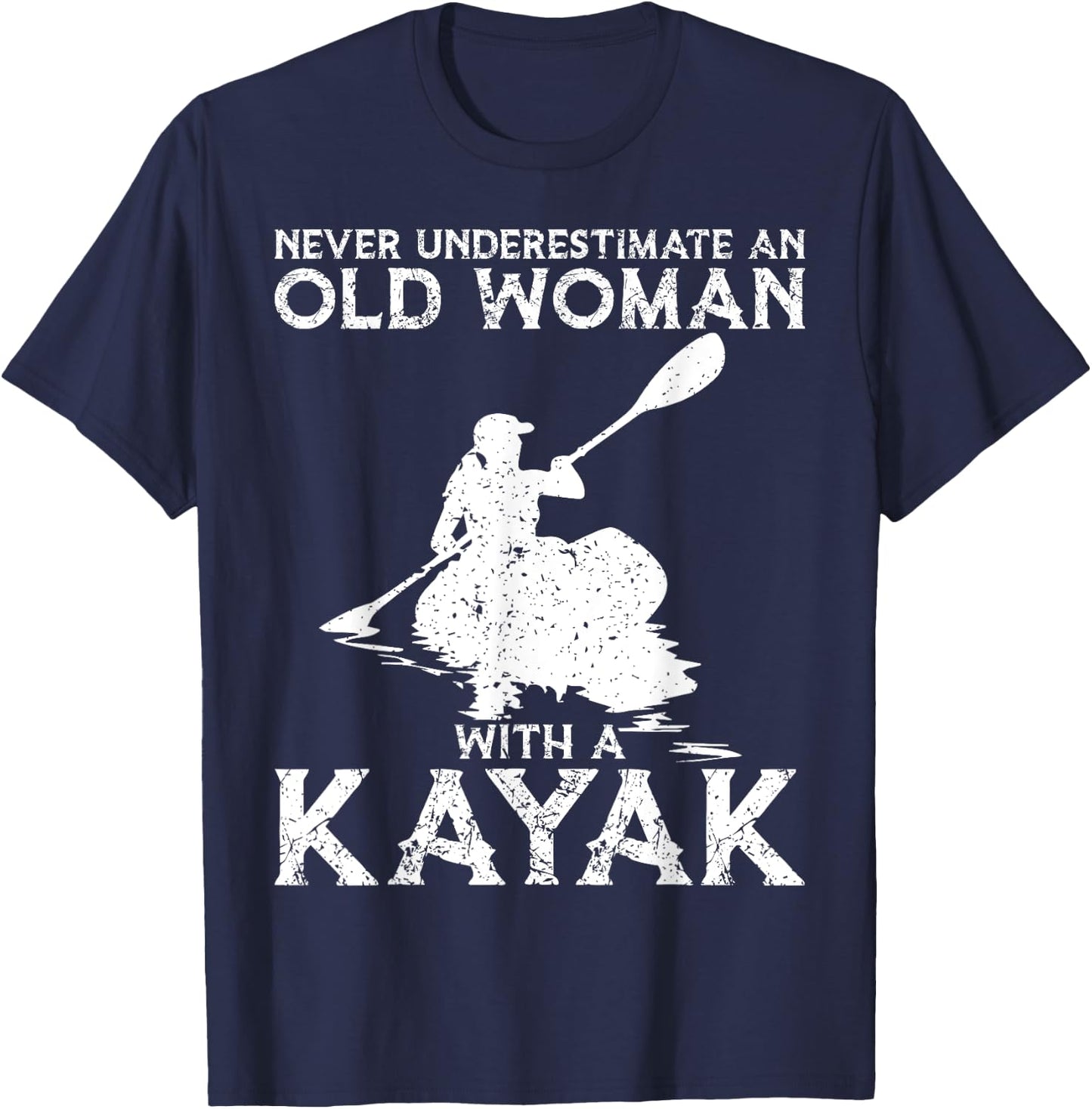 Kayaking Never Underestimate An Old Woman with A Kayak T-Shirt - T-Shirt | Navy