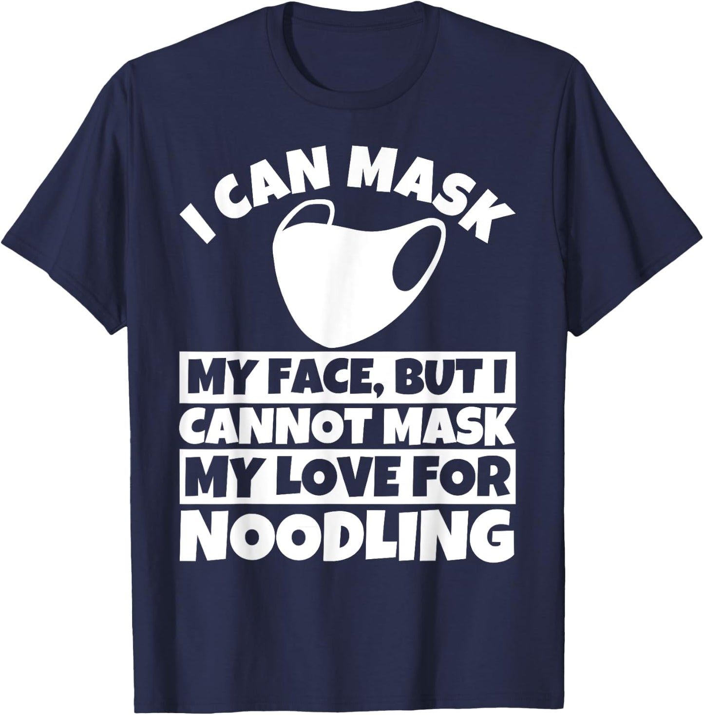 I cannot mask my love for Noodling T-Shirt - T-Shirt | Navy