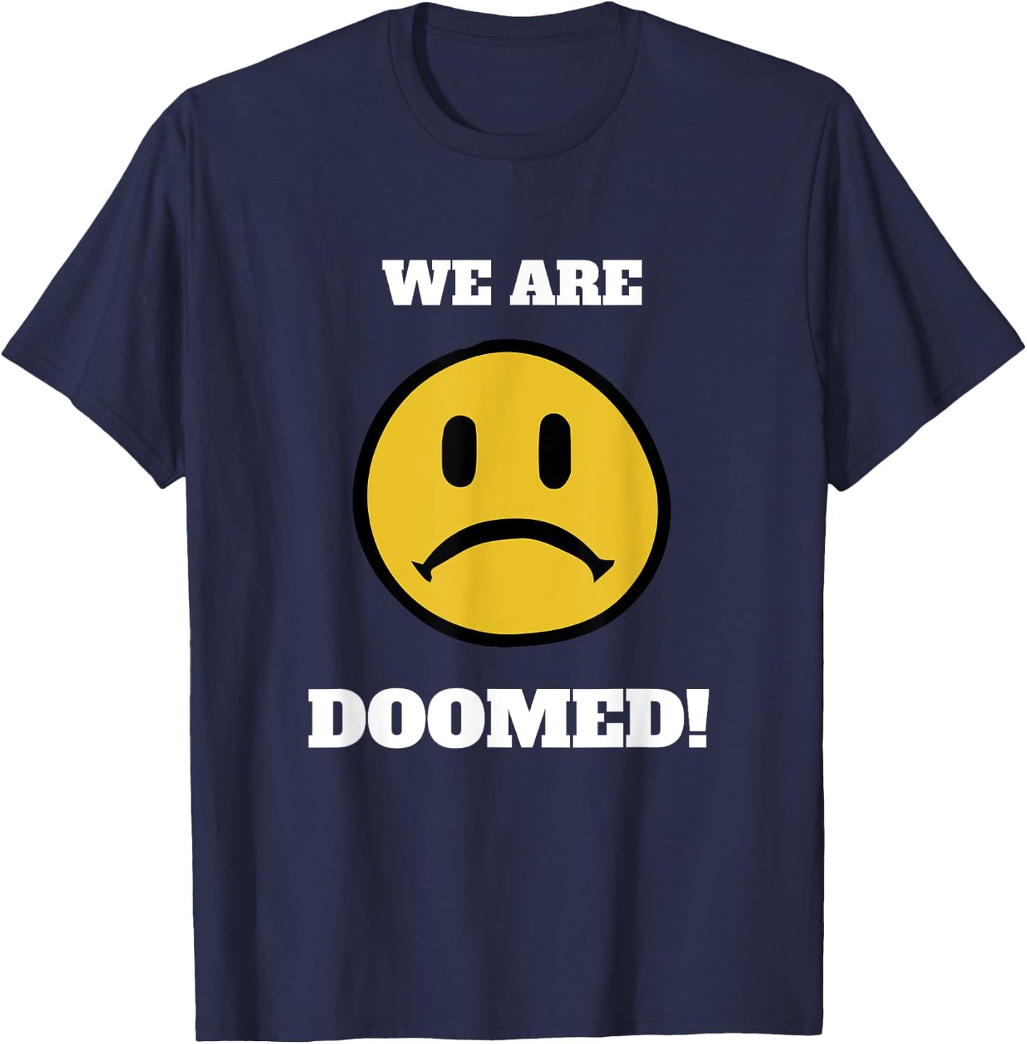 We Are Doomed Sad Emoticon Political Statement T-Shirt - T-Shirt | Navy