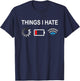 Things I Hate Funny Programmer Gamer Computer Nerd Streaming T-Shirt - T-Shirt | Navy