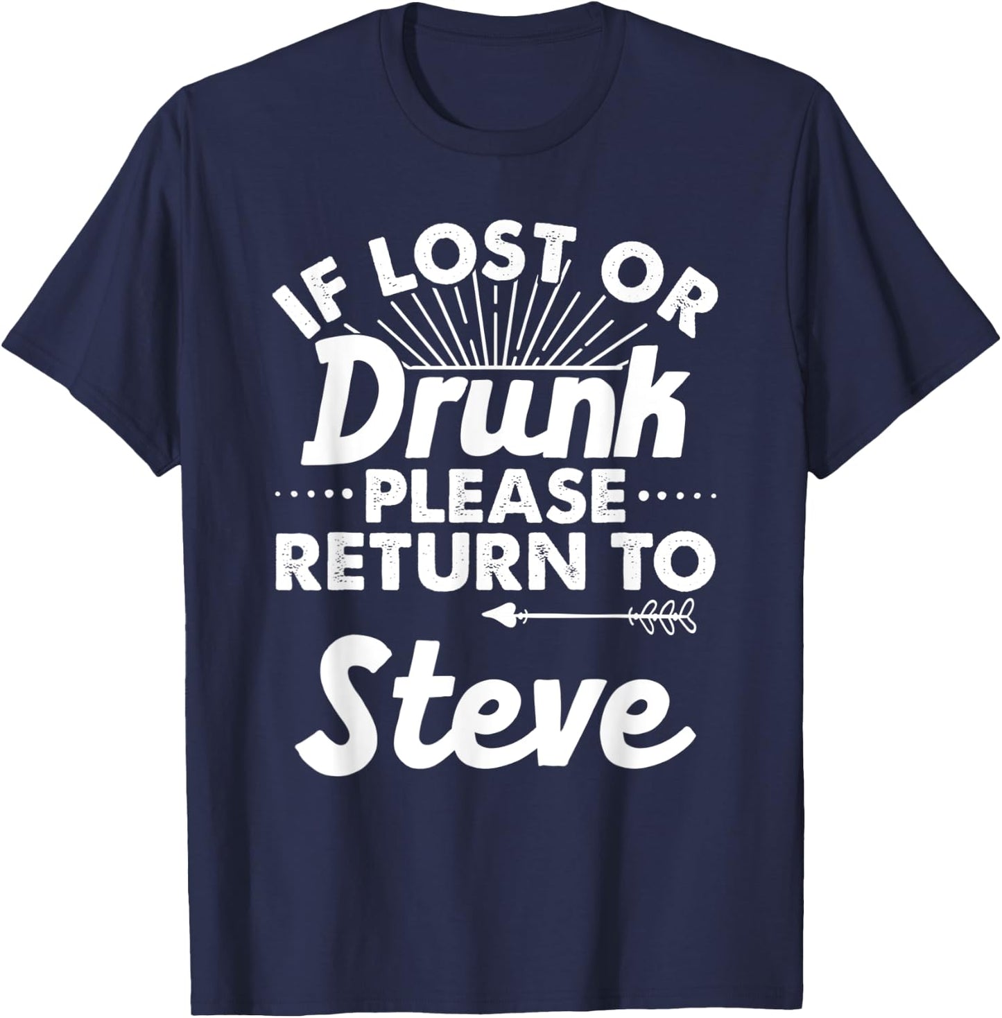 If Lost Or Drunk Please Return To STEVE Gift Name Men T-Shirt - T-Shirt | Navy