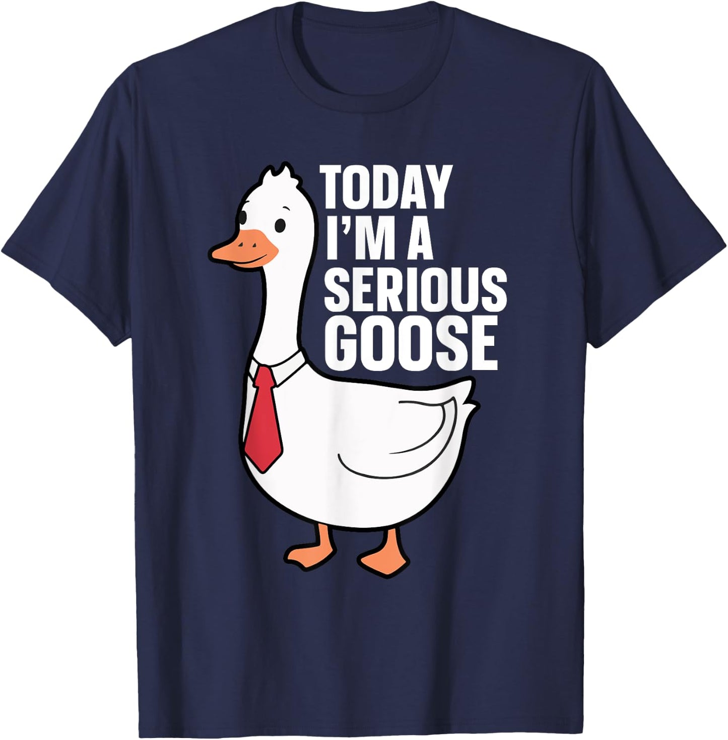 Today I'm A Serious Goose T-Shirt - T-Shirt | Navy