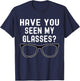 Have You Seen My Glasses? Lost Glasses Humor T-Shirt - T-Shirt | Navy