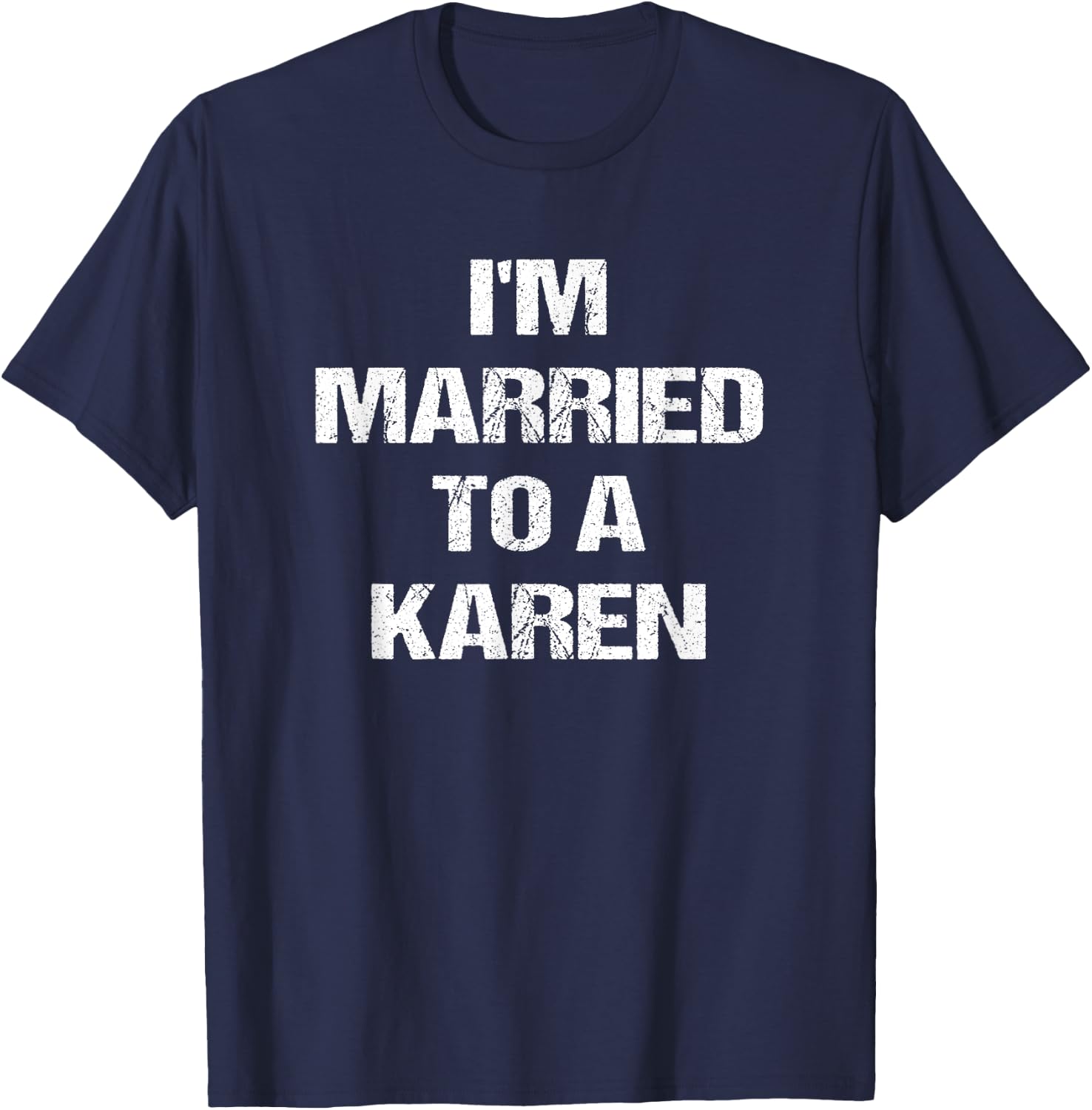 I'm Married To A Karen Funny Husband Wife T-Shirt - T-Shirt | Navy