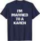 I'm Married To A Karen Funny Husband Wife T-Shirt - T-Shirt | Navy