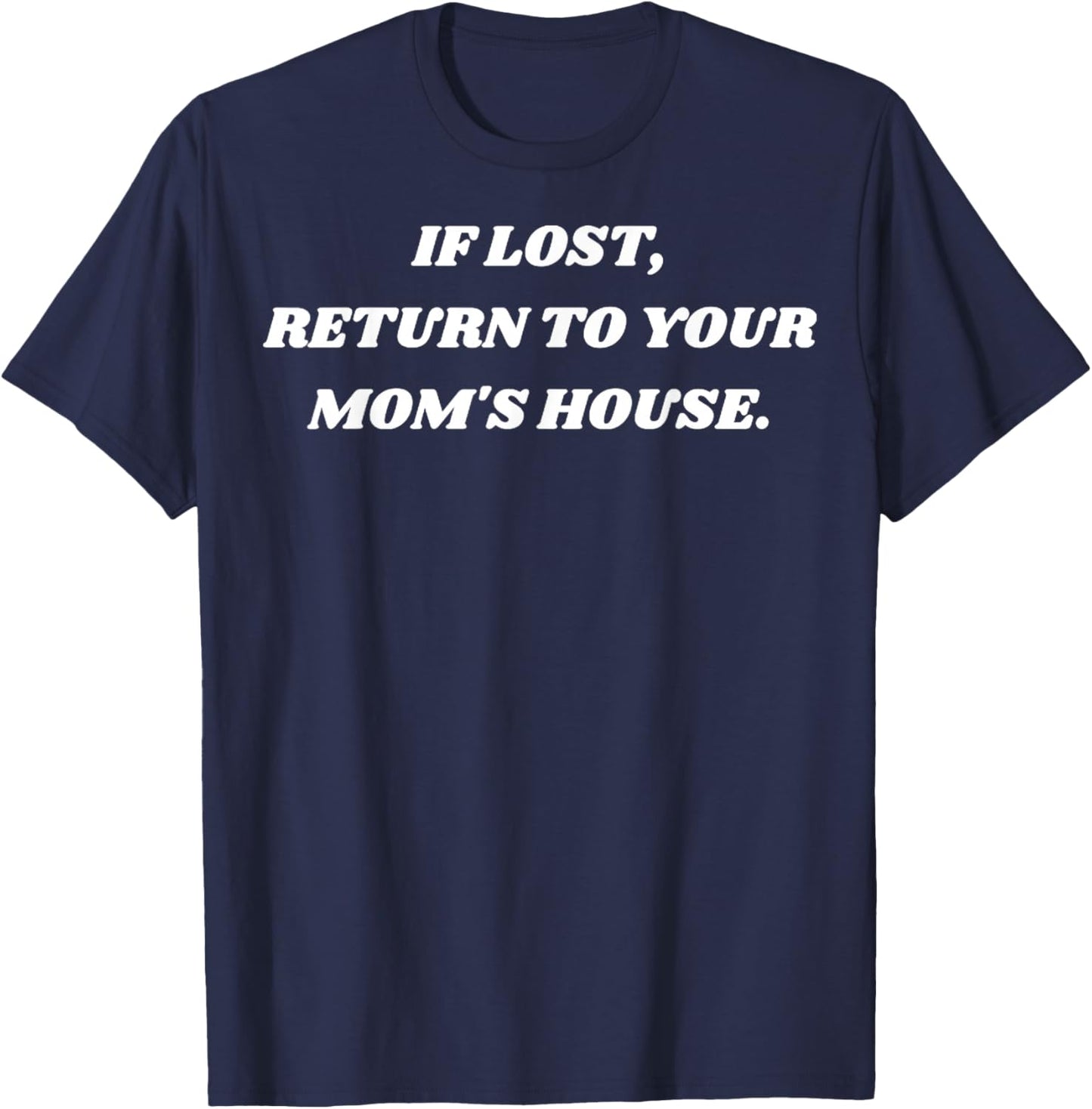 If Lost Return To Your Moms House, Mom's House T-Shirt - T-Shirt | Navy