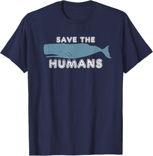 Save The Humans Environment Whale Earth Day Irony Gift T-Shirt - T-Shirt | Navy