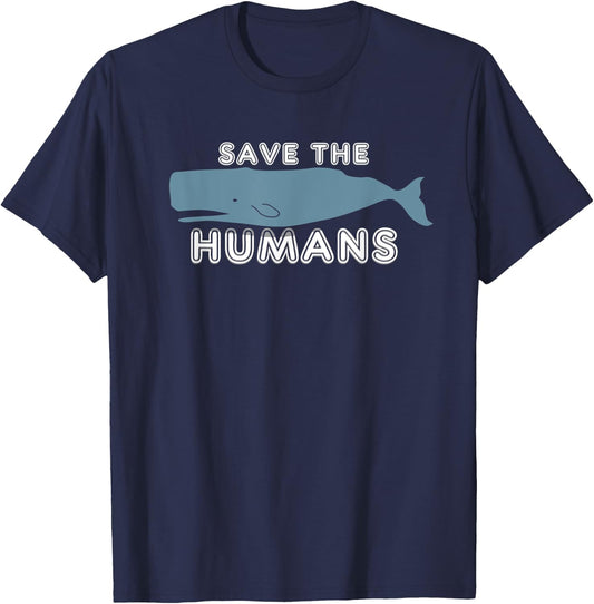 Save The Humans Environment Whale Earth Day Irony Gift T-Shirt - T-Shirt | Navy
