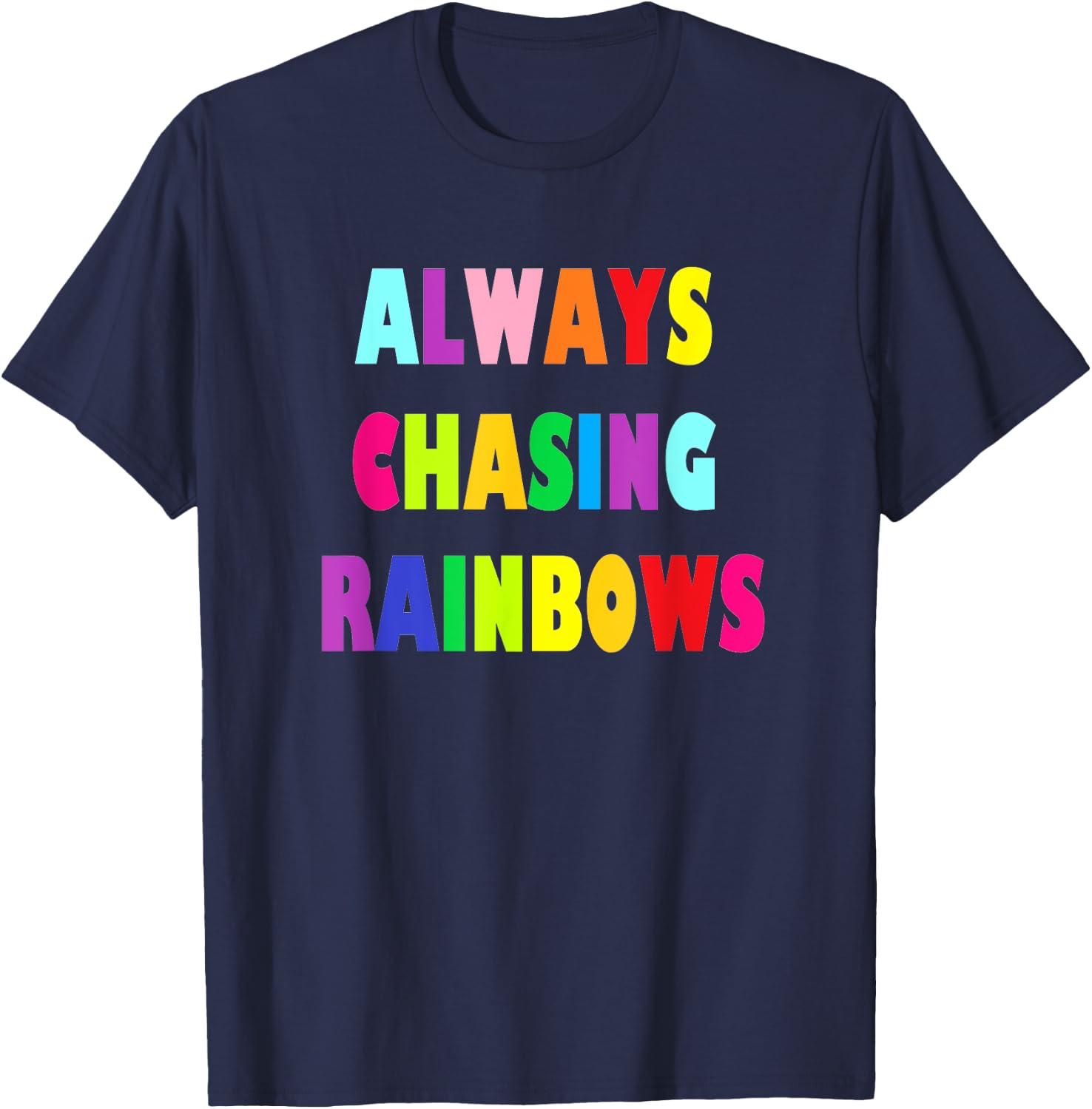 Cute Girly Always Chasing Rainbows T-Shirt - T-Shirt | Navy