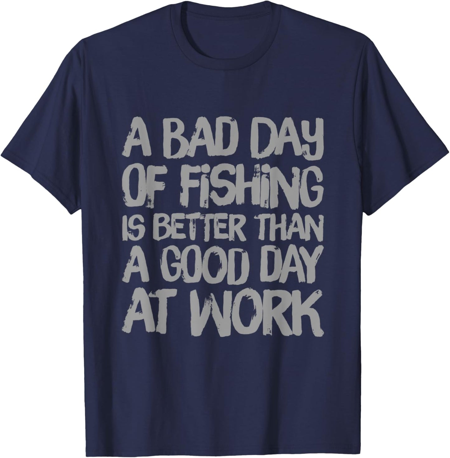 A Bad Day Of Fishing Is Better Than A Good Day At Work Quote T-Shirt - T-Shirt | Navy
