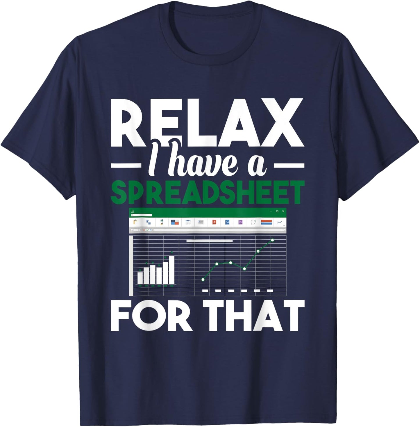 Relax I have a Spreadsheet For That - Accounting Accountant T-Shirt - T-Shirt | Navy