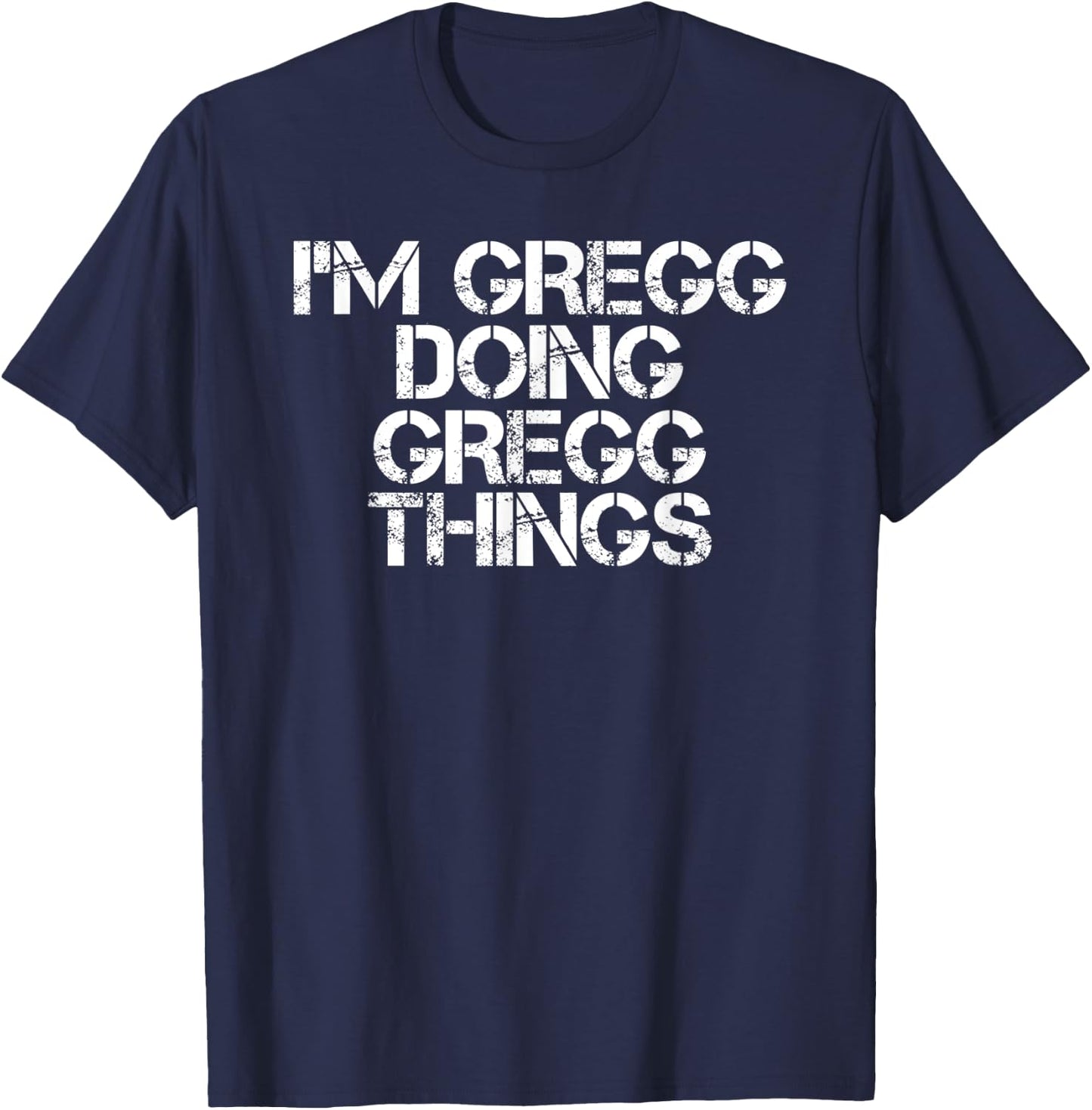 I'M GREGG DOING GREGG THINGS Funny Birthday Name Gift T-Shirt - T-Shirt | Navy