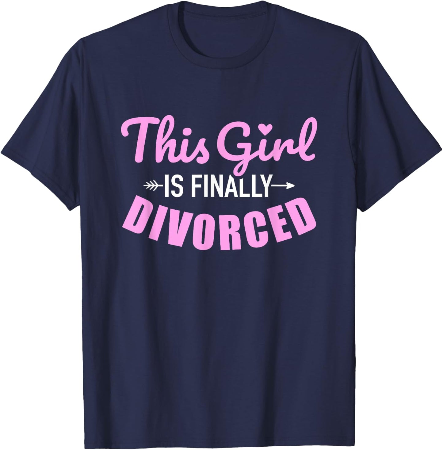 This girl is finally divorced T-Shirt - T-Shirt | Navy