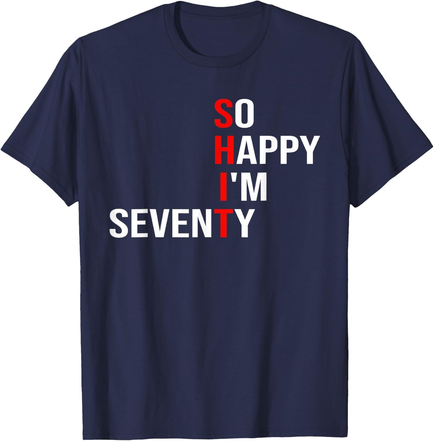 So Happy I'm Seventy Funny 70 Years Old 70th Birthday Gifts T-Shirt - T-Shirt | Navy