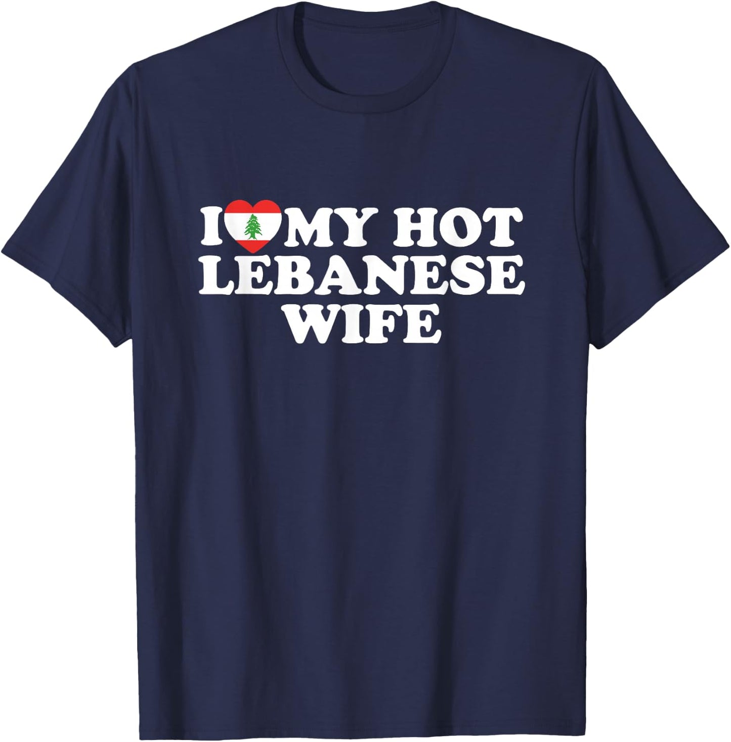 I Love My Hot Lebanese Wife T-Shirt - T-Shirt | Navy