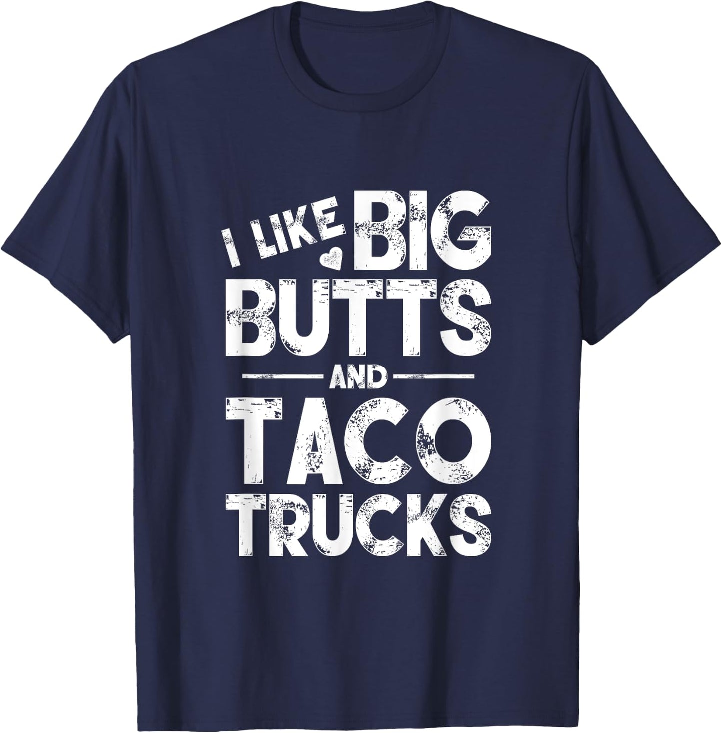 I Like Big Butts And Taco Trucks T-Shirt - T-Shirt | Navy