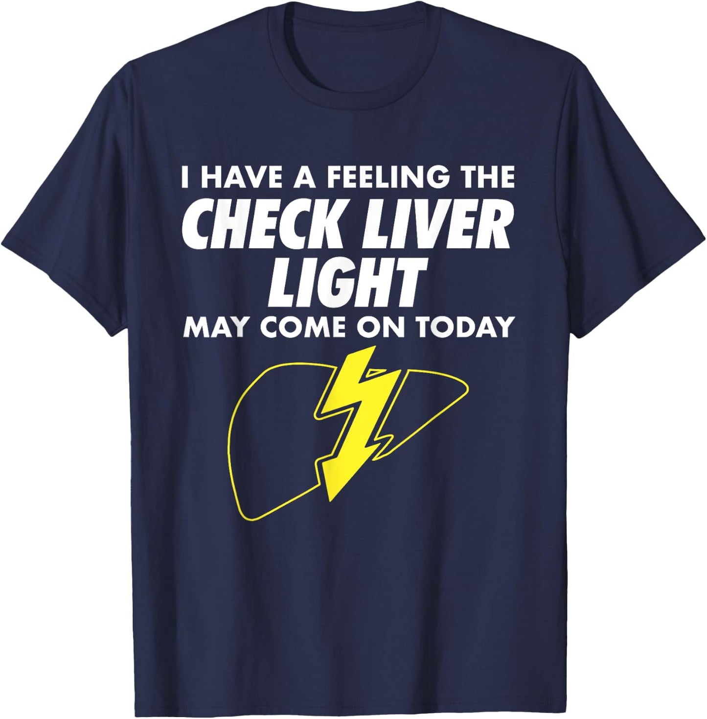 Funny Drinking Quotes I Feeling Check Liver Light Drinking T-Shirt - T-Shirt | Navy