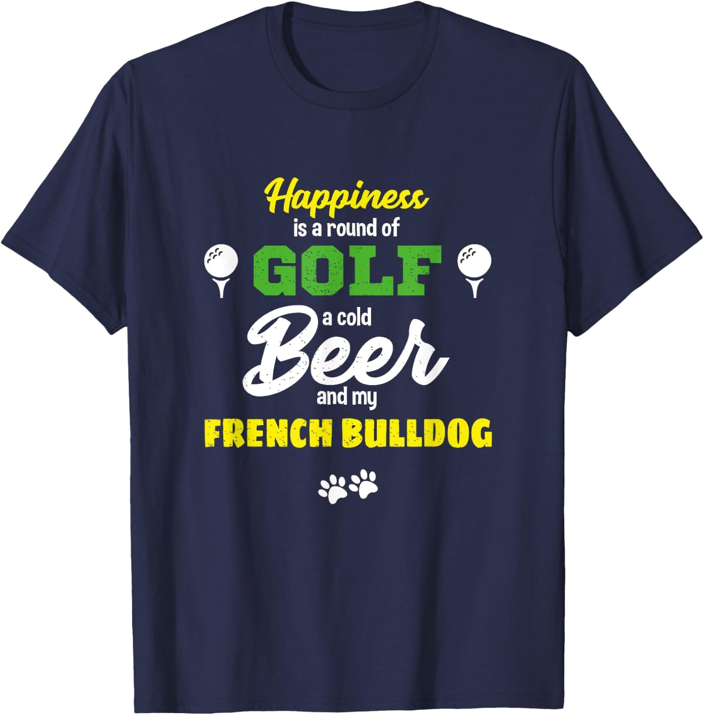 Happiness Golf Beer And My French Bulldog Humor T-Shirt - T-Shirt | Navy