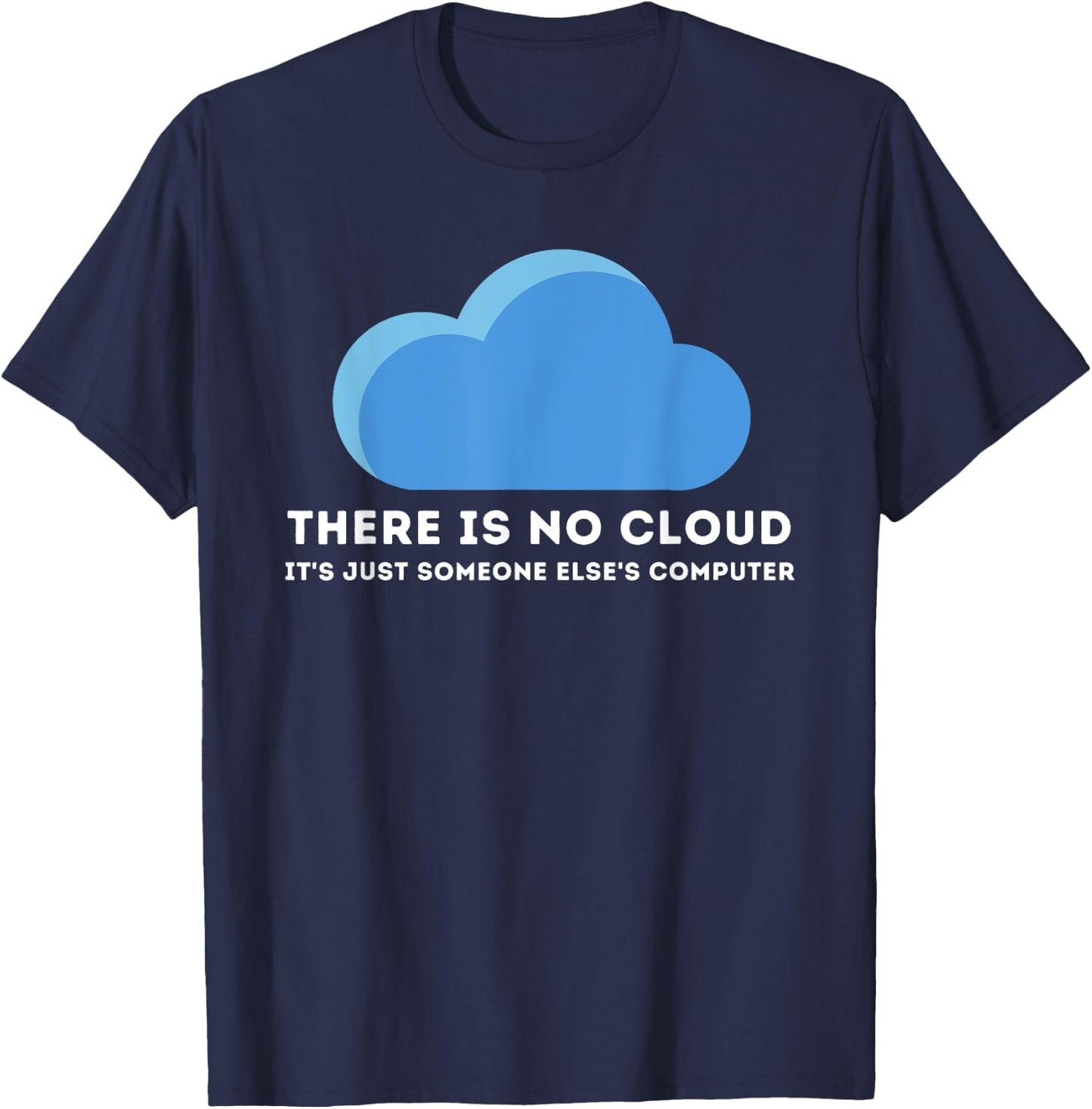 There Is No Cloud - Computer Science Programmer & Coding T-Shirt - T-Shirt | Navy