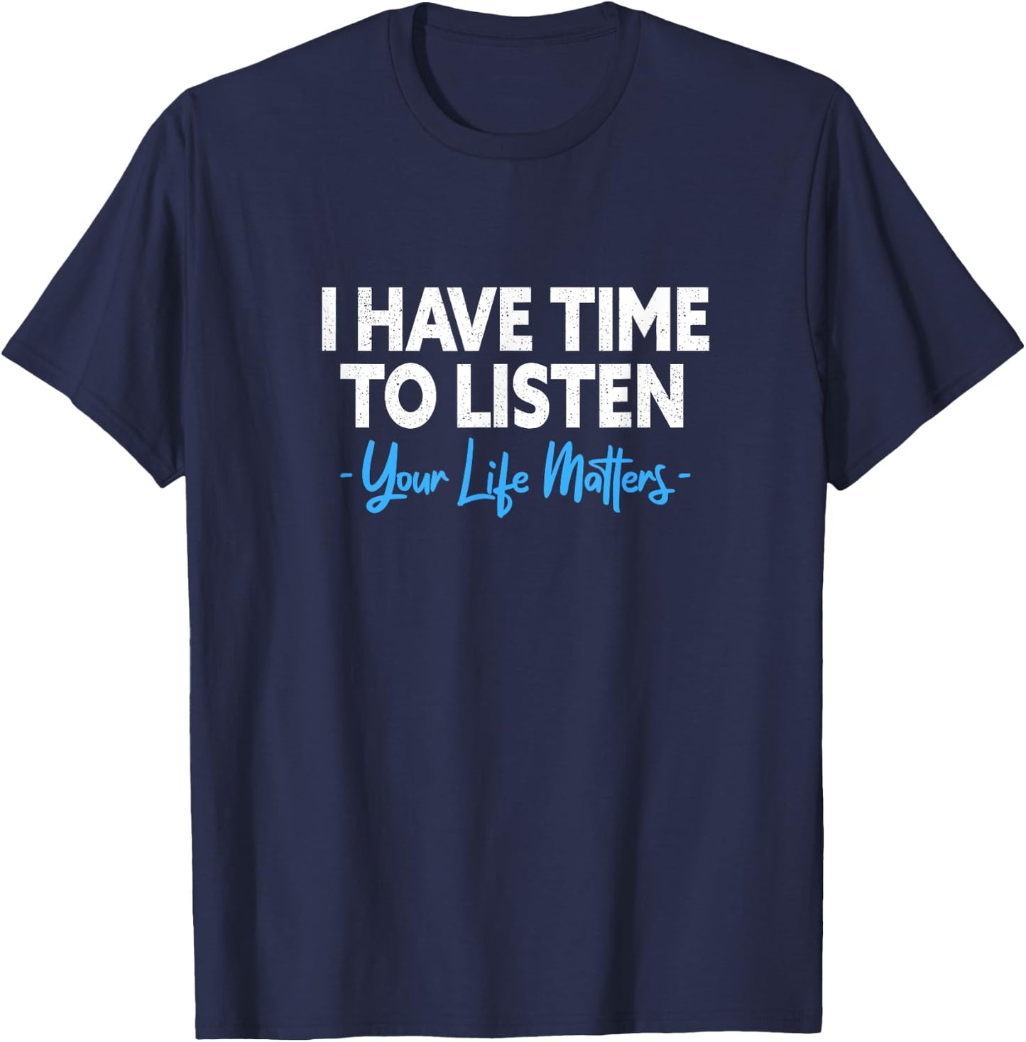 I Have Time To Listen Mental Health Suicide Prevention T-Shirt - T-Shirt | Navy