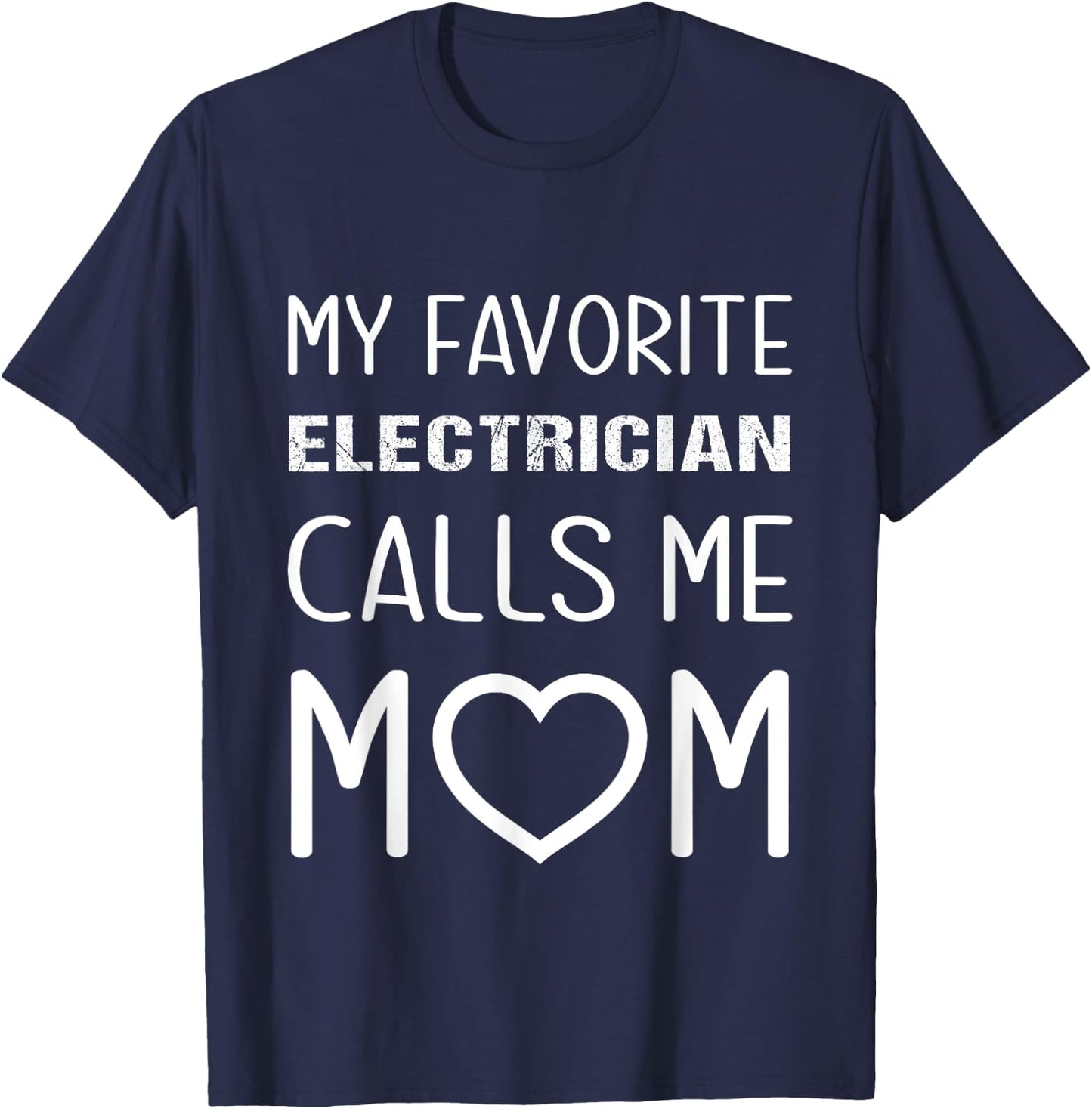 My Favorite Electrician Calls Me Mom Proud Mother Son Mama T-Shirt - T-Shirt | Navy