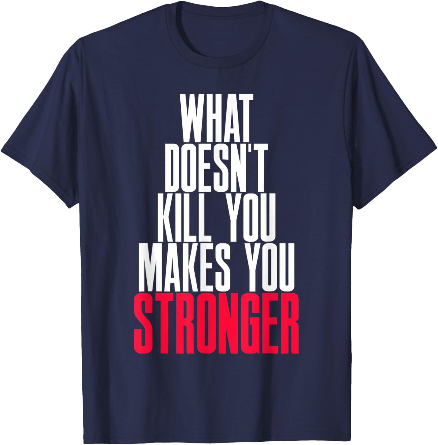 What Doesn't Kill You Makes You Stronger T-Shirt - T-Shirt | Navy