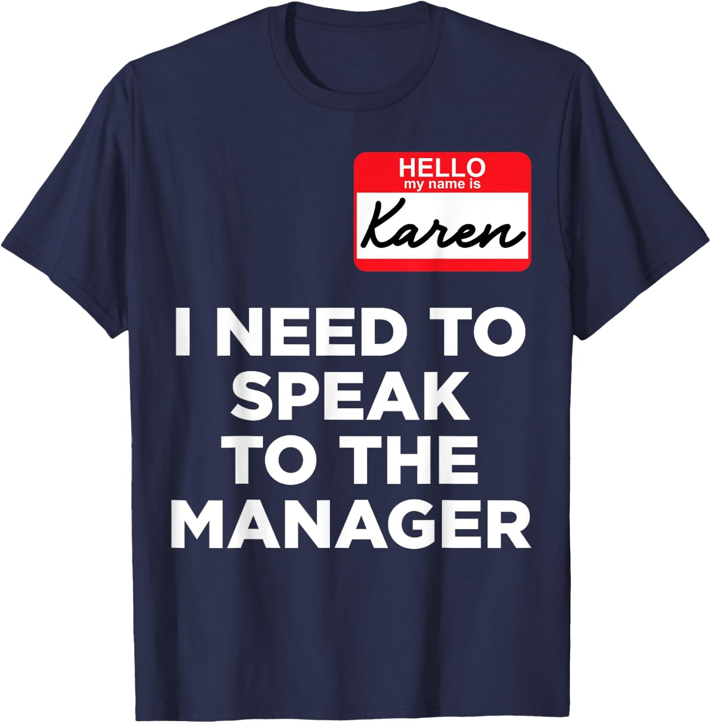 Hello My Name Is Karen And I Need To Speak To The Manger T-Shirt - T-Shirt | Navy