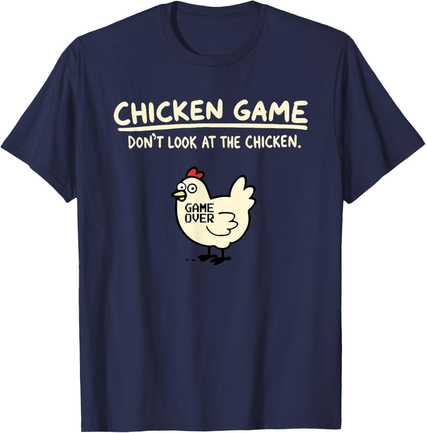 Chicken Game Don’t Look At The Chicken Game Over T-Shirt - T-Shirt | Navy