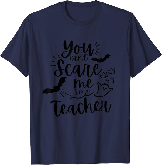 You can't scare me I'm a teacher T-Shirt - T-Shirt | Navy