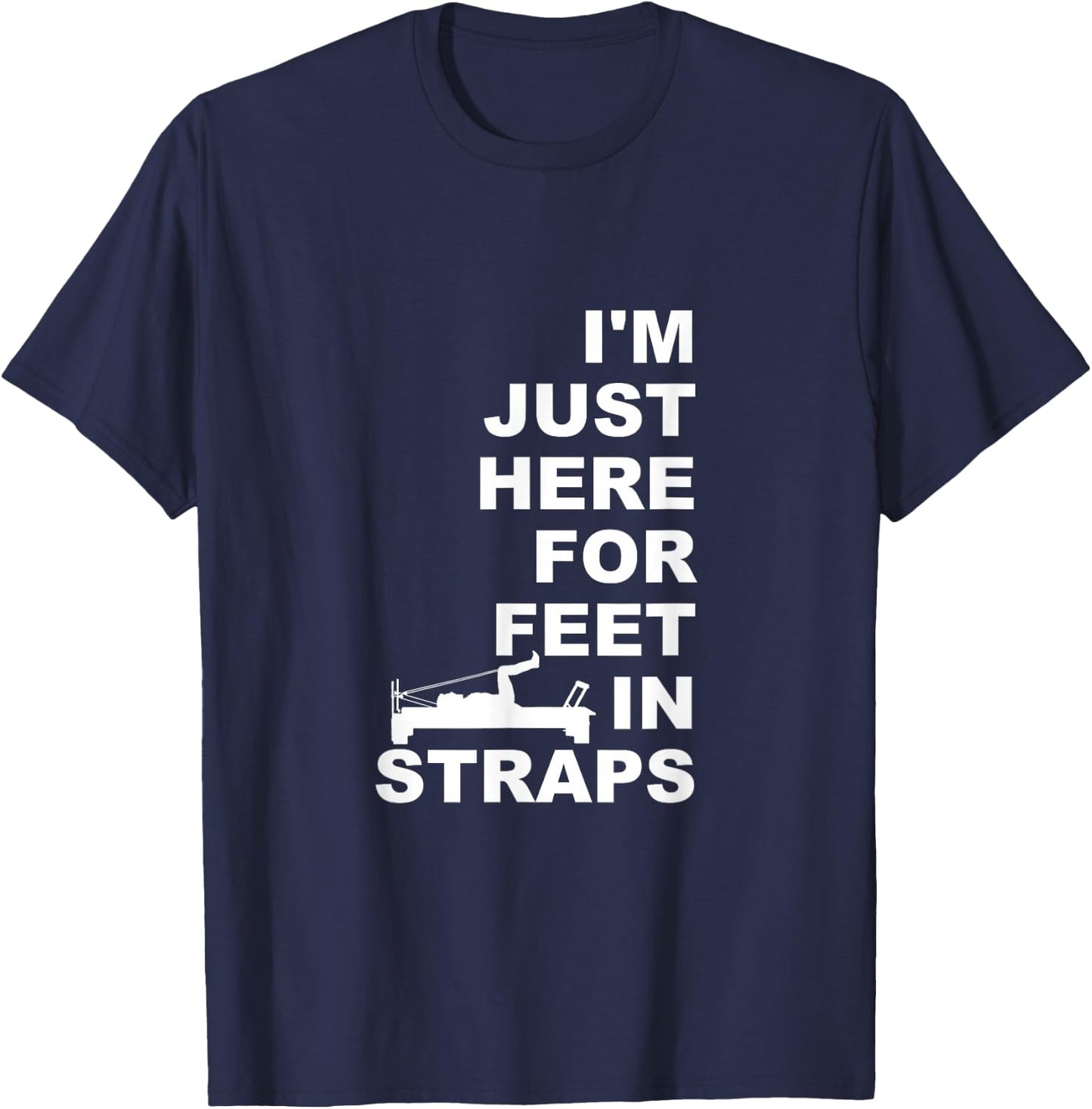 I'm Just Here For Feet In Straps Pilates Lover Pilates T-Shirt - T-Shirt | Navy