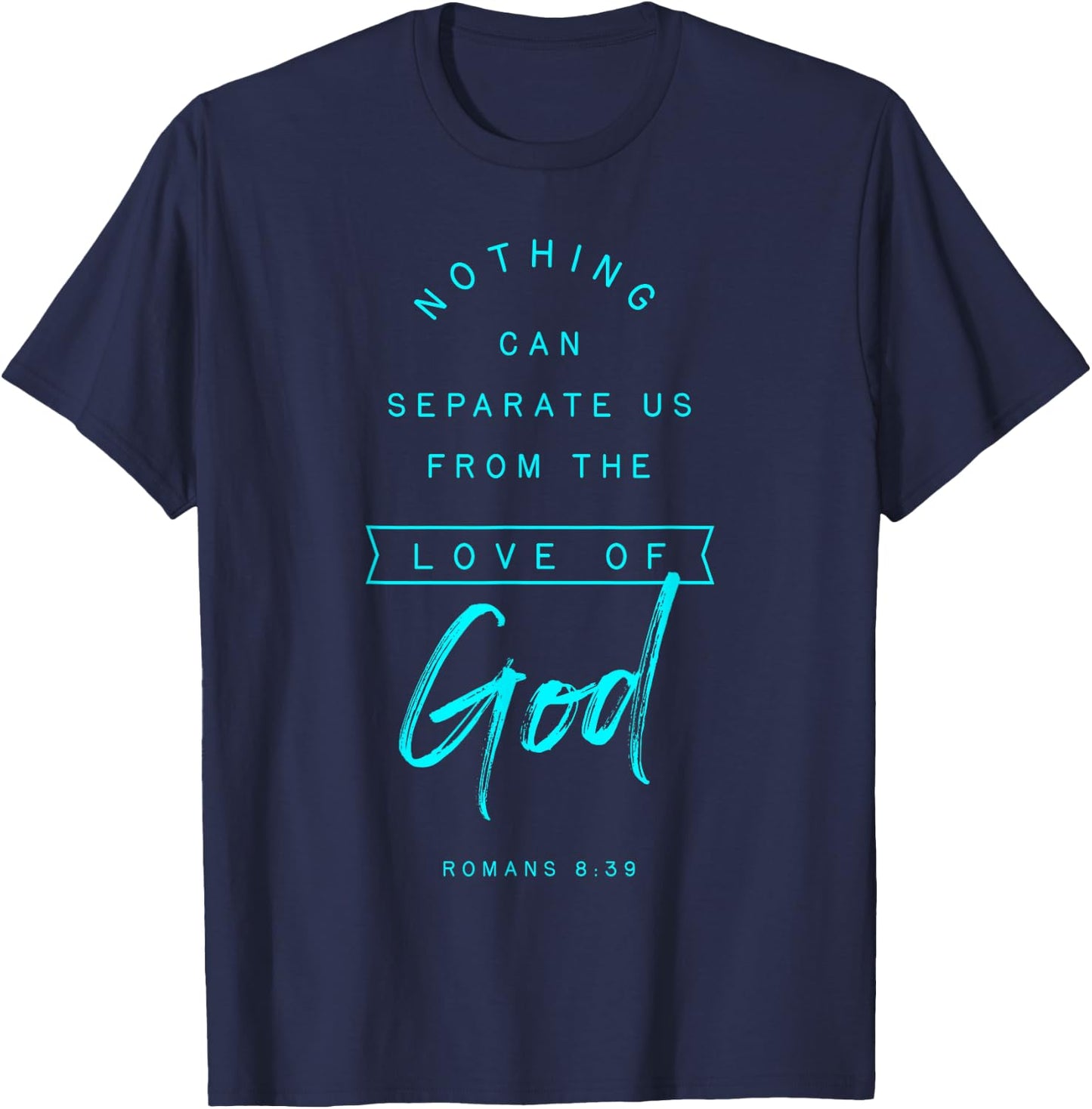 Romans 8 39 From the Love of God Bible Verse Quote Religious T-Shirt - T-Shirt | Navy