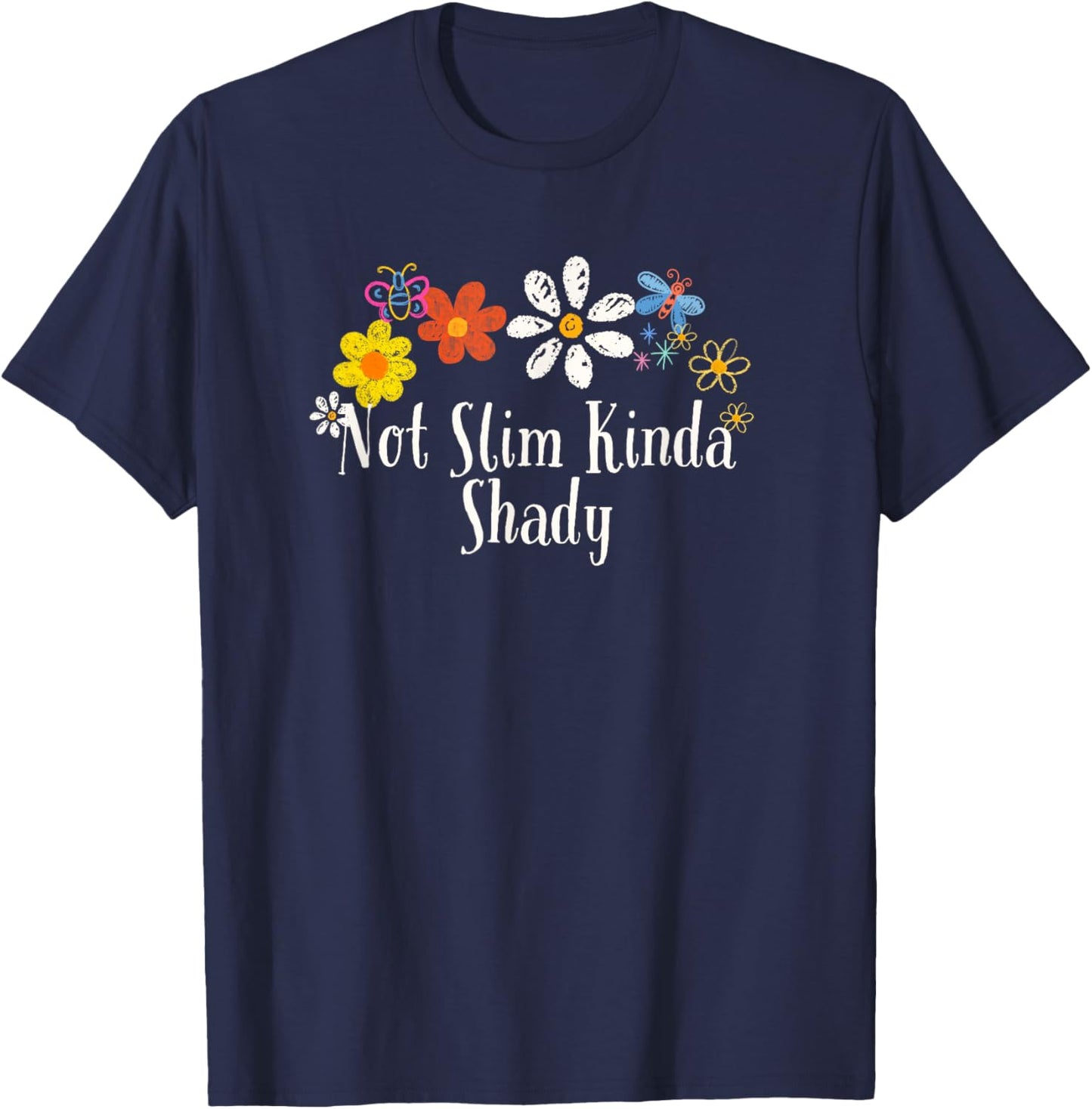 Floral Artwork Art, Not Slim Kinda Shady Saying Flowers T-Shirt - T-Shirt | Navy