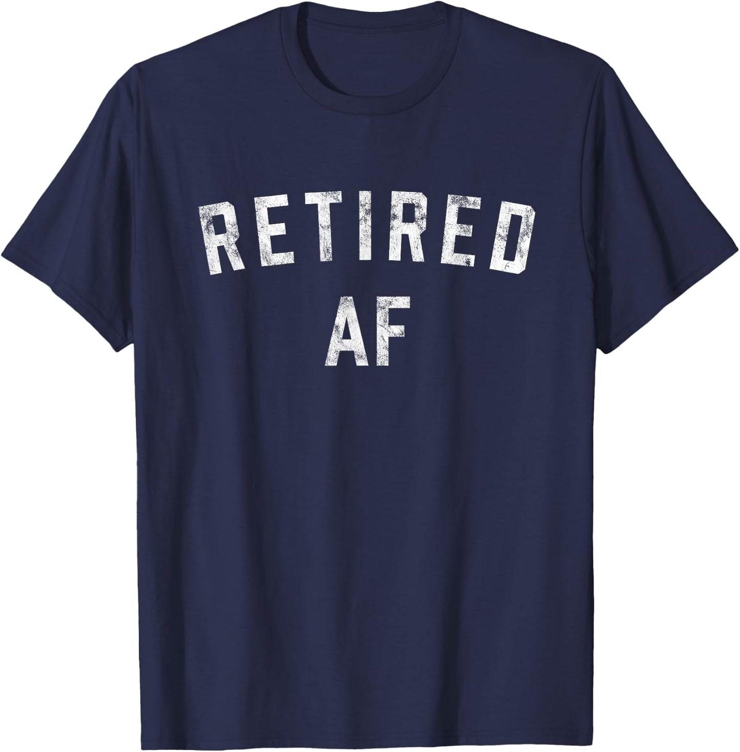 Retired AF Funny Retirement 2023 T-Shirt - T-Shirt | Navy