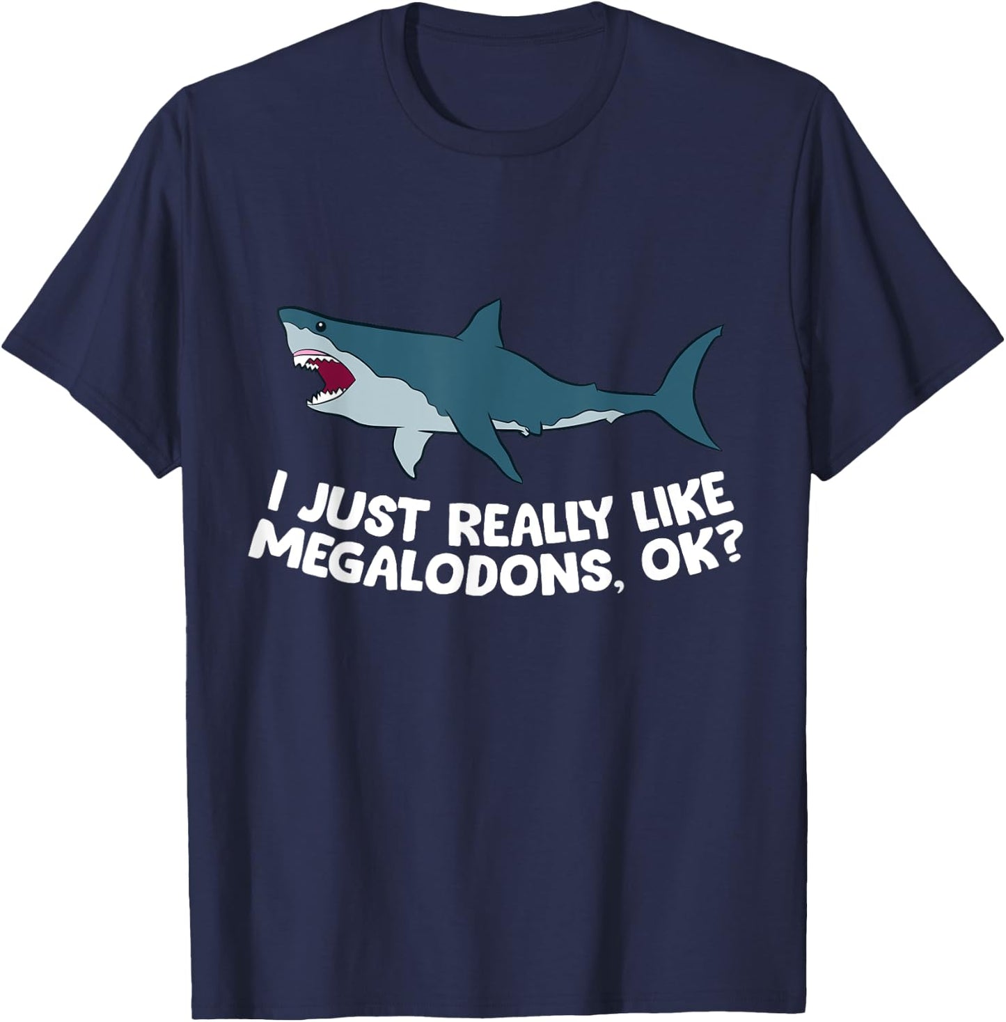 I Just Really Like Megalodon Sharks Love Megalodons T-Shirt - T-Shirt | Navy