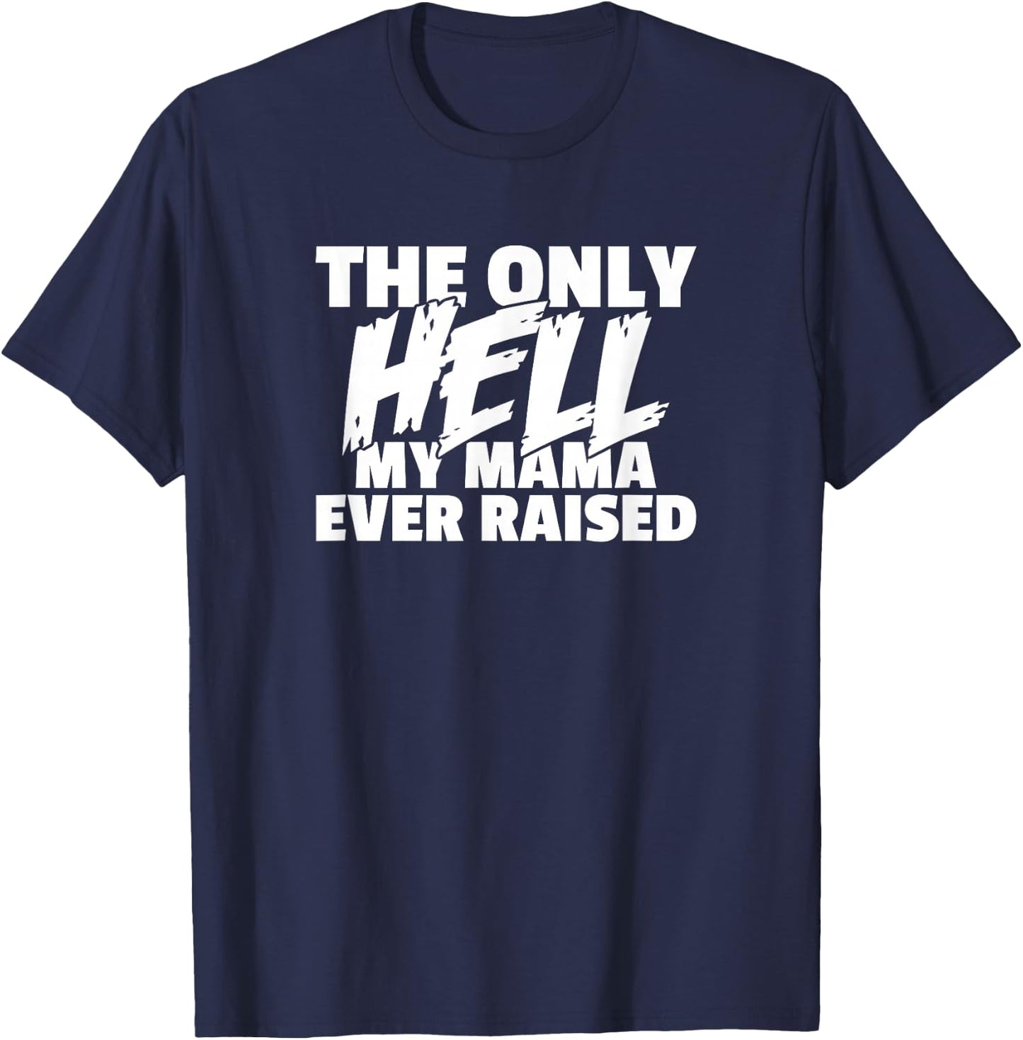 The Only HELL My Mama Ever Raised Wild & Crazy Child Funny T-Shirt - T-Shirt | Navy
