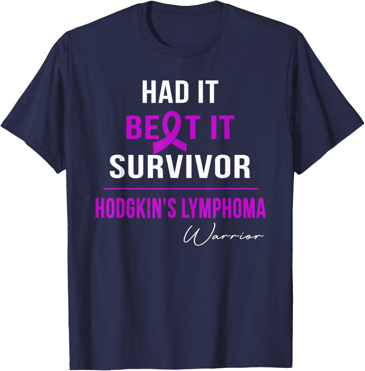 Hodgkin's Lymphoma Warrior- Had It,beat It,survivor T-Shirt - T-Shirt | Navy
